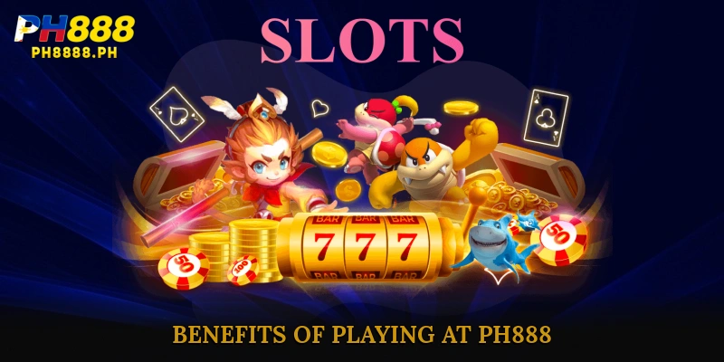 Benefits of Playing at PH888