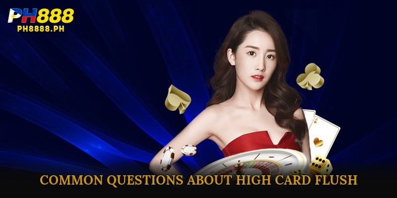 FAQ – Common Questions About High Card Flush