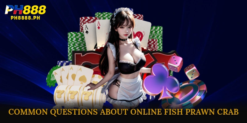 FAQ – Common Questions About Online Fish Prawn Crab