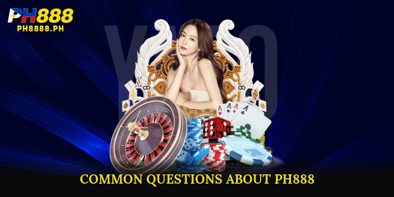 Common Questions About PH888
