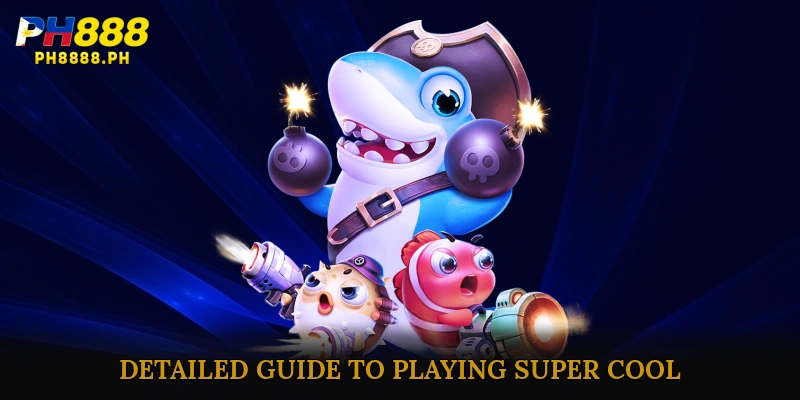 Detailed Guide to Playing Super Cool Fish Shooting