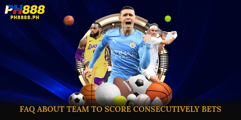 FAQ – Common Questions About Team to Score Consecutively Bets