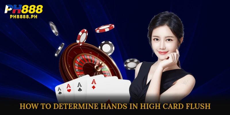 Rules and How to Determine Hands in High Card Flush