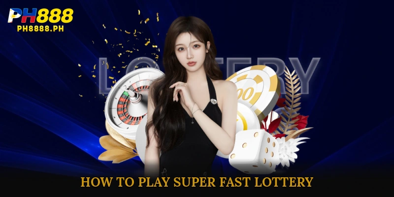 How to Play Super Fast Lottery