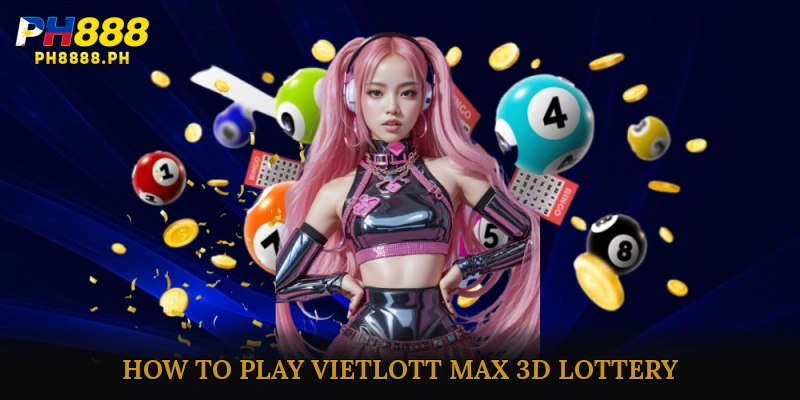 How to Play Vietlott Max 3D Lottery