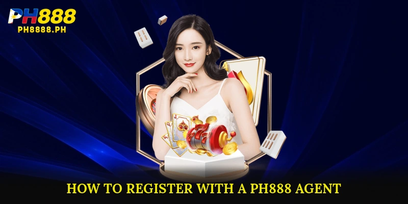 How to Register with a PH888 Agent