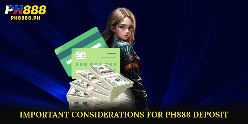 Important Considerations for PH888 Deposit