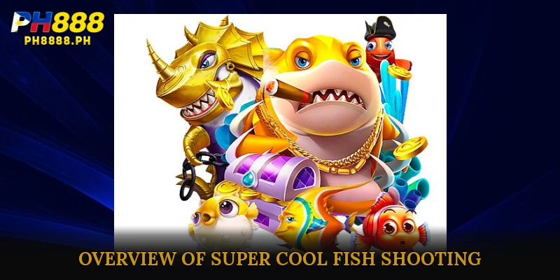 Overview of Super Cool Fish Shooting