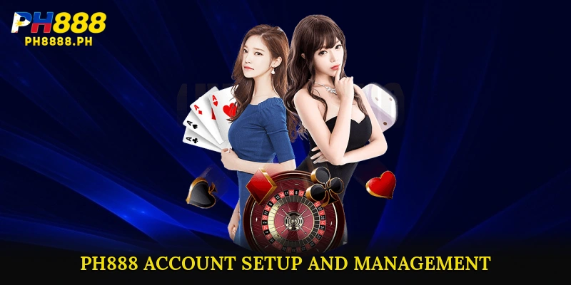 PH888 Account Setup and Management