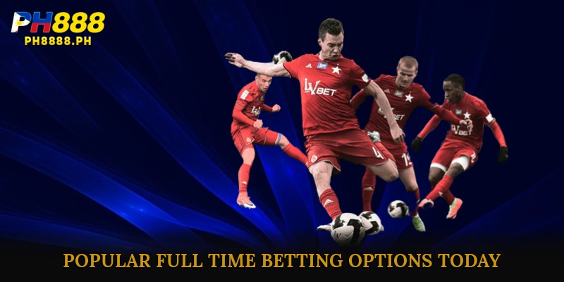 Popular Full Time Betting Options Today