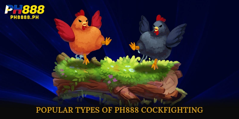 Popular Types of PH888 Cockfighting