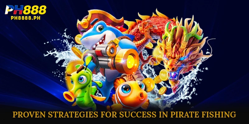 Proven Strategies for Success in Pirate Fishing