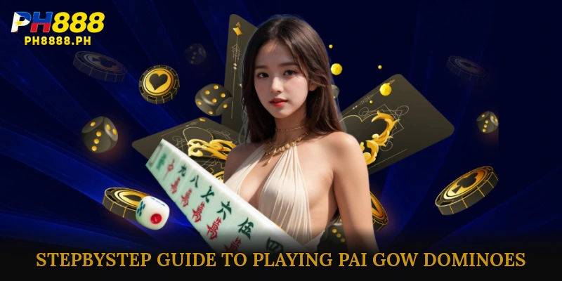 Step-by-Step Guide to Playing Pai Gow Dominoes