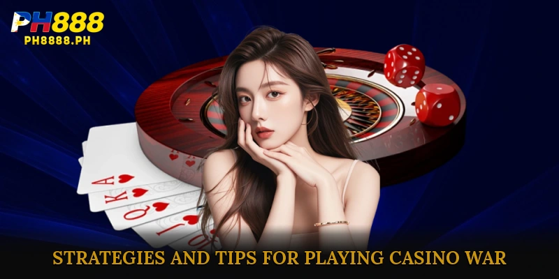 Effective Strategies and Tips for Playing Casino War
