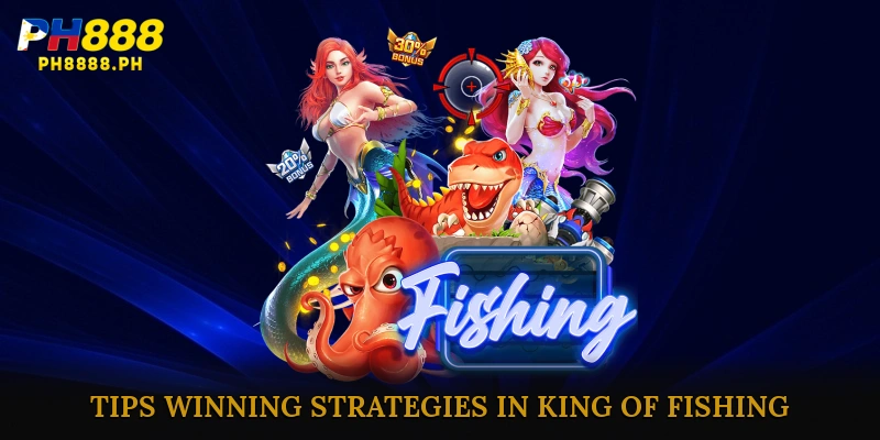 Expert Tips & Winning Strategies in King of Fishing