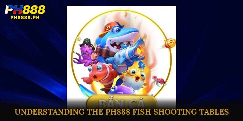 Understanding the PH888 Fish Shooting Tables
