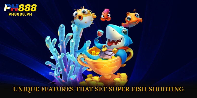 Unique Features That Set Super Fish Shooting Apart