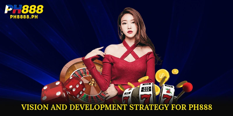Vision and Development Strategy for PH888