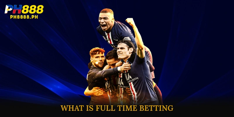 What is Full Time Betting?