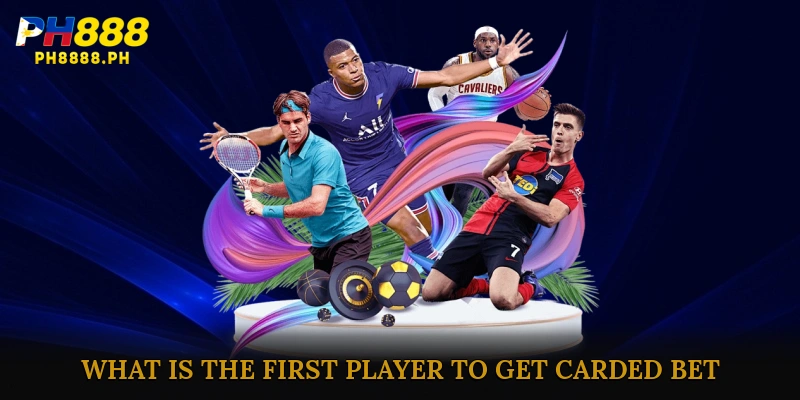 What is the First Player to Get Carded Bet?