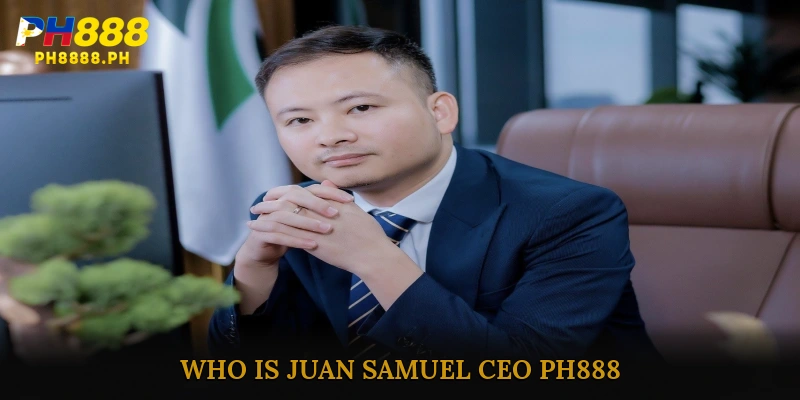 Who is Juan Samuel CEO PH888?