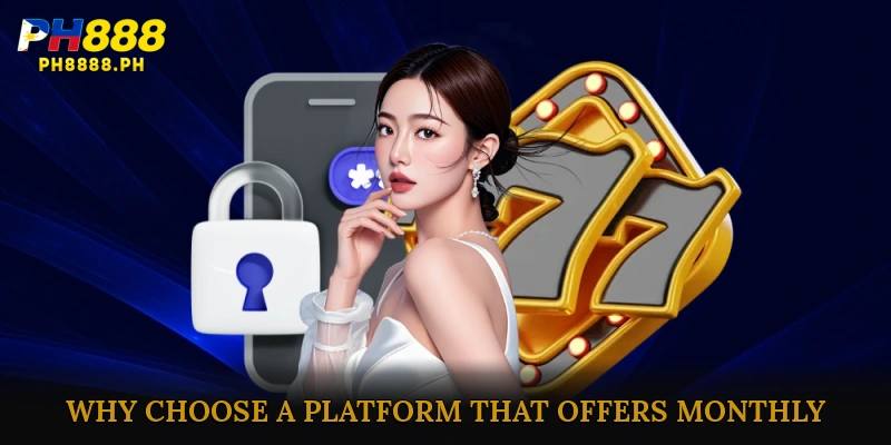 Why Choose a Platform That Offers Monthly Rewards?
