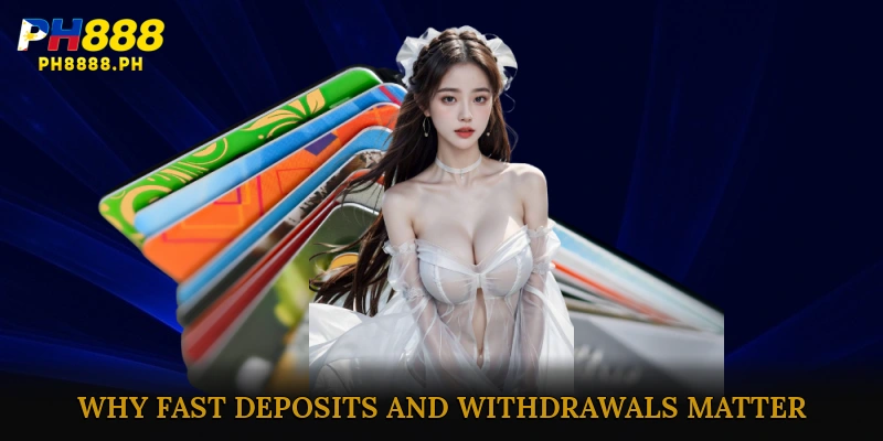 Why Fast Deposits and Withdrawals Matter