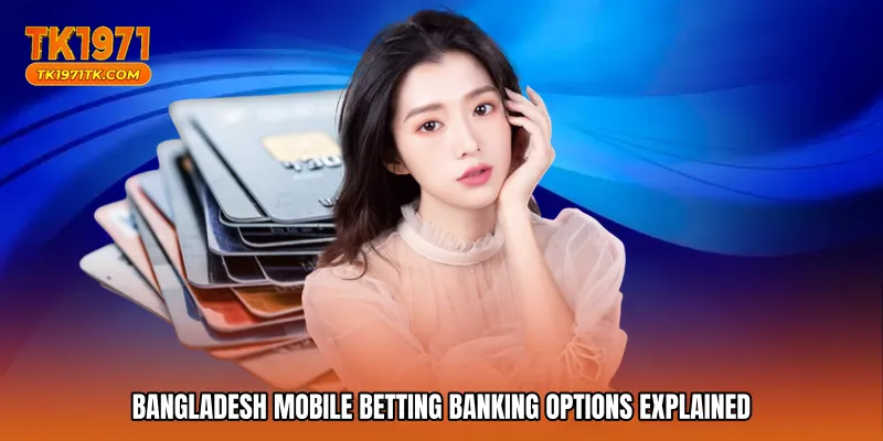 Bangladesh mobile betting banking options explained