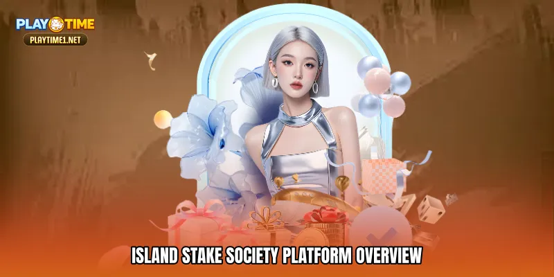 Island stake society Platform Overview