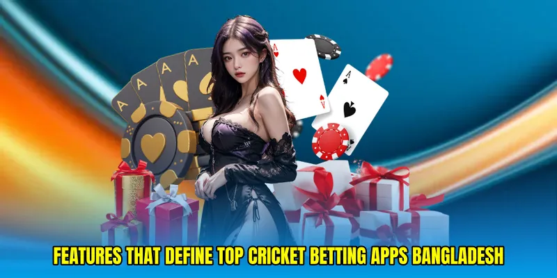 Features that define top cricket betting apps Bangladesh
