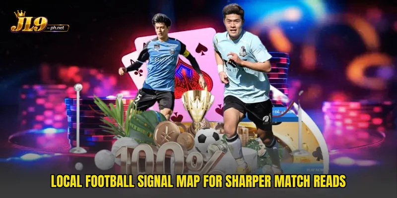 Local football signal map for sharper match reads